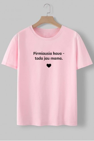 PIRMIAUSIA KAVA, TADA JAU MAMA - MARŠKINĖLIAI MOTERIMS